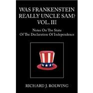 Was Frankenstein Really Uncle Sam? Vol I by Rolwing, Richard J., 9781425754914