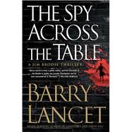 The Spy Across the Table by Lancet, Barry, 9781476794914