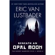 Beneath an Opal Moon by Eric Van Lustbader, 9781497654914