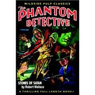 The Phantom Detective: Stones of Satan: Stones of Satan by Wallace, Robert, 9781557424914