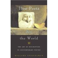 How Poets See the World The Art of Description in Contemporary Poetry by Spiegelman, Willard, 9780195174915