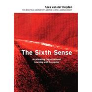The Sixth Sense Accelerating Organizational Learning with Scenarios by van der Heijden, Kees; Bradfield, Ron; Burt, George; Cairns, George; Wright, George, 9780470844915