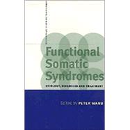 Functional Somatic Syndromes: Etiology, Diagnosis and Treatment by Edited by Peter Manu, 9780521634915