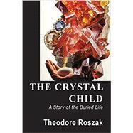 The Crystal Child by Roszak, Theodore, 9780786754915