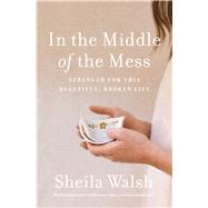 In the Middle of the Mess by Walsh, Sheila; Warren, Kay, 9781400204915
