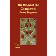 The Blood of the Conquerors by Fergusson, Harvey, 9781406864915