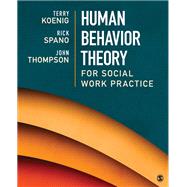 Human Behavior Theory for Social Work Practice by Koenig, Terry L.; Spano, Rick; Thompson, John B., 9781506304915