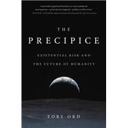 The Precipice Existential Risk and the Future of Humanity by Ord, Toby, 9780316484916