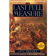 The Last Full Measure A Novel of the Civil War by SHAARA, JEFF, 9780345404916