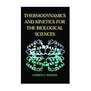 Thermodynamics and Kinetics for the Biological Sciences by Hammes, Gordon G., 9780471374916