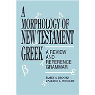 A Morphology of New Testament Greek by Brooks, James A.; Winbery, Carlton L., 9780819194916