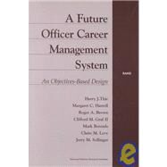 A Future Officer Career Management System An Objectives-Based Design by Thie, Harry J.; Harrell, Margaret C.; Brown, Roger A.; Graff, Clifford M.; Berends, Mark, 9780833024916