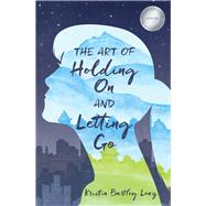 The Art of Holding on and Letting Go by Lenz, Kristin Bartley, 9780996864916
