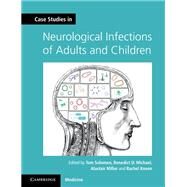 Case Studies in Neurological Infections of Adults and Children by Solomon, Tom; Michael, Benedict D.; Miller, Alastair; Kneen, Rachel, 9781107634916