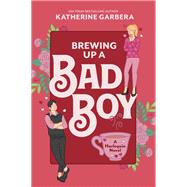Brewing Up a Bad Boy by Katherine Garbera, 9781335574916