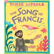 Song of Francis by dePaola, Tomie; dePaola, Tomie, 9781534494916
