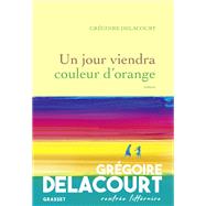 Un jour viendra couleur d'orange by Grgoire Delacourt, 9782246824916