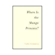 Where Is the Mango Princess? : A Journey Back from Brain Injury by CRIMMINS, CATHY, 9780375404917
