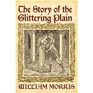 The Story of the Glittering Plain by Morris, William, 9780486834917