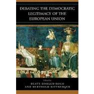 Debating the Democratic Legitimacy of the European Union by Kohler-Koch, Beate; Rittberger, Berthold, 9780742554917