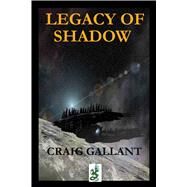 The Legacy of Shadow by Gallant, Craig, 9780990364917