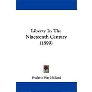 Liberty in the Nineteenth Century by Holland, Frederic May, 9781104344917