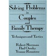 Solving Problems In Couples And Family Therapy: Techniques And Tactics by Sherman,Robert;Sherman,Robert, 9781138004917