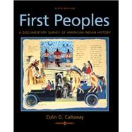 First Peoples A Documentary Survey of American Indian History by Calloway, Colin G., 9781319104917