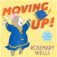 Moving Up! (Gift Edition) A Graduation Celebration by Wells, Rosemary; Wells, Rosemary, 9781665924917