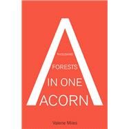 A Thousand Forests in One Acorn by Miles, Valerie, 9781934824917