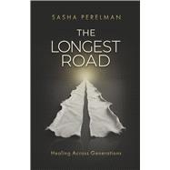 The Longest Road Healing Across Generations by Perelman, Sasha, 9798993384917