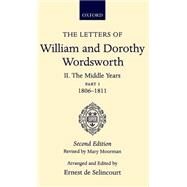 The Letters of William and Dorothy Wordsworth Volume II: The Middle Years: Part I 1806-1811 by Wordsworth, William; Wordsworth, Dorothy; de Selincourt, Ernest; Moorman, Mary, 9780198114918