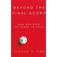 Beyond the Final Score by Cha, Victor D., 9780231154918