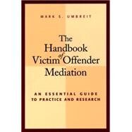 The Handbook of Victim Offender Mediation An Essential Guide to Practice and Research by Umbreit, Mark S., 9780787954918