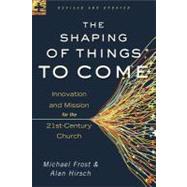 The Shaping of Things to Come by Frost, Michael; Hirsch, Alan, 9780801014918