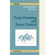 Fuzzy Modeling And Fuzzy Control by Zhang, Huaguang; Liu, Derong, 9780817644918