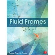 Fluid Frames: Experimental Animation with Sand, Clay, Paint, and Pixels by Parks; Corrie Francis, 9781138784918