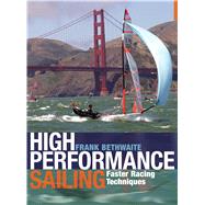 High Performance Sailing Faster Racing Techniques by Bethwaite, Frank, 9781408124918