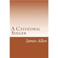 A Cathedral Singer by Allen, James Lane, 9781502314918