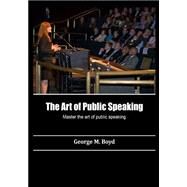 The Art of Public Speaking by Boyd, George M., 9781505694918