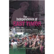 Independence of East Timor Multi-Dimensional Perspectives - Occupation, Resistance, and International Political Activism by Fernandes, Clinton, 9781845194918