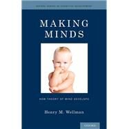 Making Minds How Theory of Mind Develops by Wellman, Henry M., 9780199334919