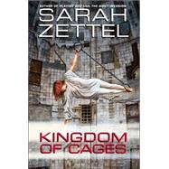 Kingdom of Cages by Zettel, Sarah, 9780446524919