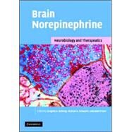 Brain Norepinephrine: Neurobiology and Therapeutics by Edited by Gregory A. Ordway , Michael A. Schwartz , Alan Frazer, 9780521834919