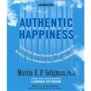 Authentic Happiness Using the new Positive Psychology to Realize Your Potential for Lasting Fulfillment by Seligman, Martin E. P.; Dossett, John, 9780743524919