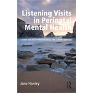 Listening Visits in Perinatal Mental Health: A Guide for Health Professionals and Support Workers by Hanley; Jane, 9781138774919