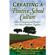 Creating a Positive School Culture : How Principals and Teachers Can Solve Problems Together by Marie-Nathalie Beaudoin, 9781412904919