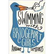Swimming With Bridgeport Girls by Tambakis, Anthony, 9781451684919