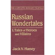 The Complete Russian Folktale: v. 3: Russian Wondertales 1 - Tales of Heroes and Villains by Haney,Jack V., 9781563244919