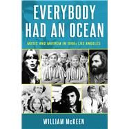 Everybody Had an Ocean Music and Mayhem in 1960s Los Angeles by McKeen, William, 9781613734919